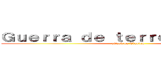 Ｇｕｅｒｒａ ｄｅ ｔｅｒｒｏｒ ｍｅｎｔａｌ (attack on Clayton)