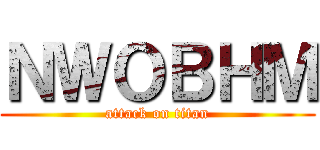 ＮＷＯＢＨＭ (attack on titan)