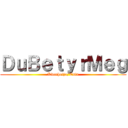 ＤｕＢｅｔｙｒＭｅｇ (Kvenhetja/Estu)
