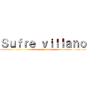 Ｓｕｆｒｅ ｖｉｌｌａｎｏ (Las morzas atacan)
