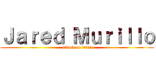 Ｊａｒｅｄ Ｍｕｒｉｌｌｏ (attack on titan)