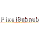 ＰｉｘｅｌＳｕｂｎｕｂ (attack on titan)