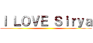 Ｉ ＬＯＶＥ Ｓｉｒｙａ ()