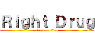 Ｒｉｇｈｔ Ｄｒｕｇ (attack on titan)