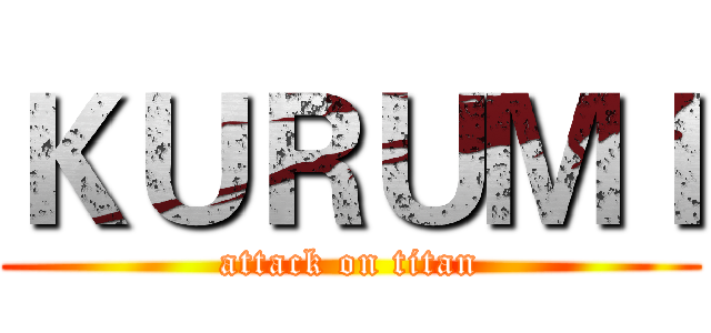 ＫＵＲＵＭＩ (attack on titan)