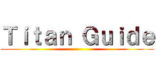 Ｔｉｔａｎ Ｇｕｉｄｅ ()