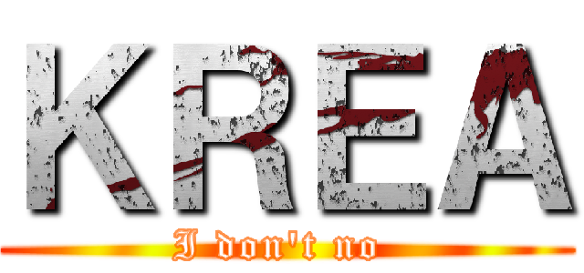 ＫＲＥＡ (I don\'t no )
