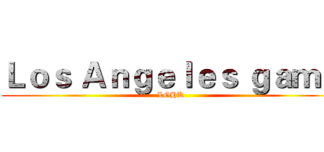 Ｌｏｓ Ａｎｇｅｌｅｓ ｇａｍｅ (LGHK)