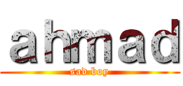 ａｈｍａｄ (sad boy)