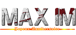 ＭＡＸＩＭ (Joyeux Anniversaire)