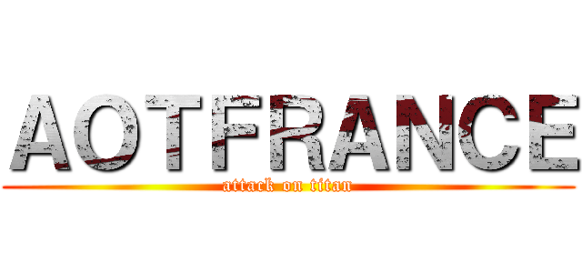 ＡＯＴＦＲＡＮＣＥ (attack on titan)