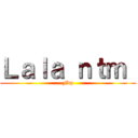 Ｌａｌａ ｎｔｍ  (Fdp)