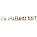 ＴＵ ＦＵＴＵＲＯ ＥＳＴÁ (Levieren26)