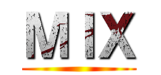 ＭＩＸ ()