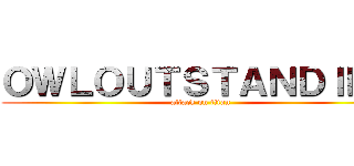 ＯＷＬＯＵＴＳＴＡＮＤＩＮＧ (attack on titan)