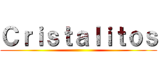 Ｃｒｉｓｔａｌｉｔｏｓ ()