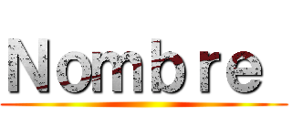 Ｎｏｍｂｒｅ  ()