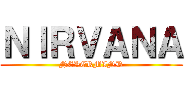 ＮＩＲＶＡＮＡ (NEVERMIND)