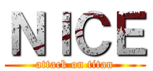 ＮＩＣＥ (attack on titan)