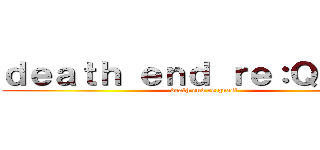 ｄｅａｔｈ ｅｎｄ ｒｅ：Ｑｕｅｓｔ (death end re:quest)