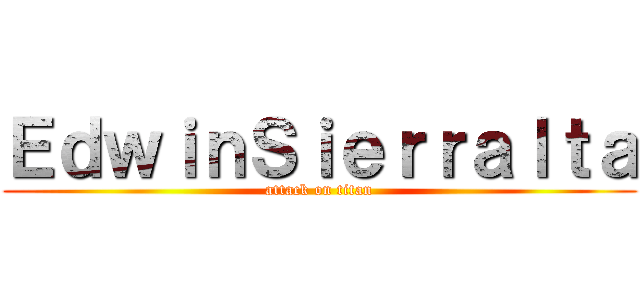 ＥｄｗｉｎＳｉｅｒｒａｌｔａ (attack on titan)