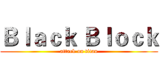 Ｂｌａｃｋ Ｂｌｏｃｋ (attack on titan)