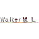 Ｗａｌｔｅｒ Ｍ．Ｌ． (Group Lider)