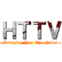 ＨＴＴＶ (Bringing You The News)