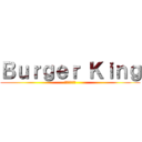 Ｂｕｒｇｅｒ Ｋｉｎｇ (バーガーの王)