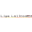 Ｌｉｇａ Ｌａｔｉｎｏａｍｅｒｉｃａｎａ (aottg ghilds wars)