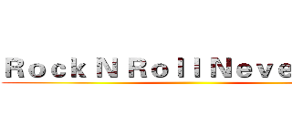 Ｒｏｃｋ Ｎ Ｒｏｌｌ Ｎｅｖｅｒ Ｄｉｅ ()