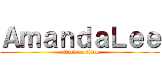 ＡｍａｎｄａＬｅｅ (attack on titan)