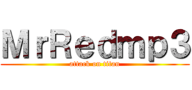 ＭｒＲｅｄｍｐ３ (attack on titan)