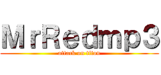 ＭｒＲｅｄｍｐ３ (attack on titan)