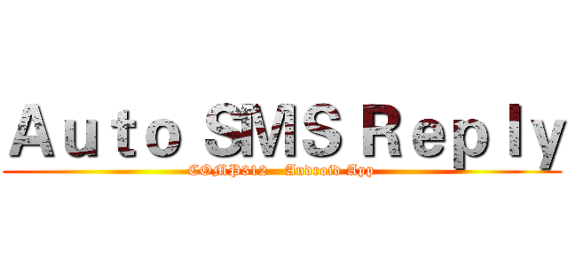 Ａｕｔｏ ＳＭＳ Ｒｅｐｌｙ (COMP312 - Android App)