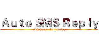 Ａｕｔｏ ＳＭＳ Ｒｅｐｌｙ (COMP312 - Android App)