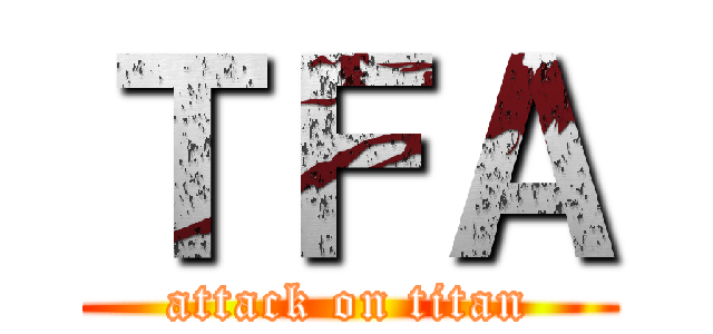 ＴＦＡ (attack on titan)