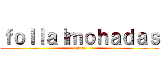 ｆｏｌｌａｌｍｏｈａｄａｓ (elmoi)