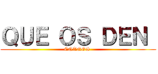 ＱＵＥ ＯＳ ＤＥＮ  (ENANOS )