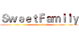 ＳｗｅｅｔＦａｍｉｌｙ (attack on SwF)