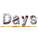 Ｄａｙｓ ()