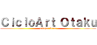 ＣｉｃｌｏＡｒｔ Ｏｔａｋｕ (Dibujos Anime)