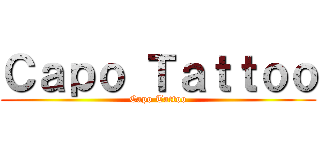 Ｃａｐｏ Ｔａｔｔｏｏ (Capo Tattoo)