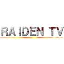 ＲＡＩＤＥＮ ＴＶ ()