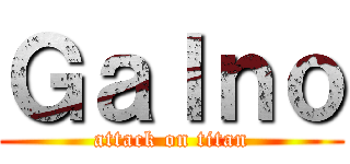 Ｇａｌｎｏ (attack on titan)