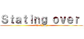 Ｓｔａｔｉｎｇ ｏｖｅｒ  (The Champs)