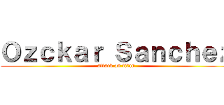 Ｏｚｃｋａｒ Ｓａｎｃｈｅｚ (attack on titan)