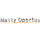 Ｍａｔｔｙ Ｏｐｏｒｔｕｓ ()