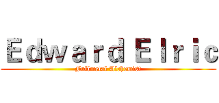 Ｅｄｗａｒｄ Ｅｌｒｉｃ (Fullmetal Alchemist)