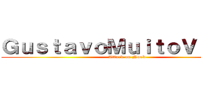 ＧｕｓｔａｖｏＭｕｉｔｏＶｉａｄｏ (Attack on Noob)